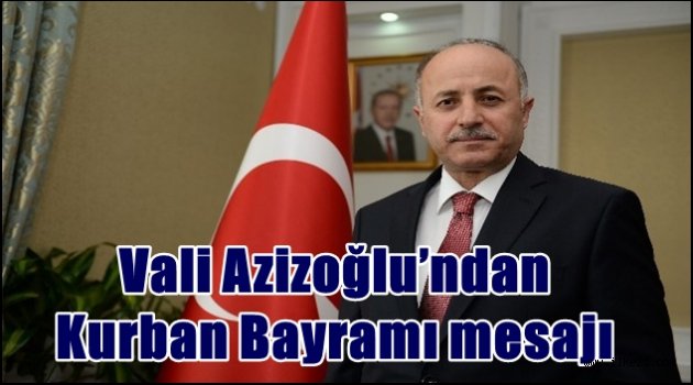 Vali Azizoğlu'ndan Kurban Bayramı mesajı