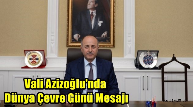 Vali Azizoğlu'nda Dünya Çevre Günü Mesajı