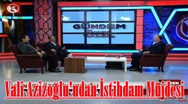 Vali Azizoğlu'ndan İstihdam Müjdesi