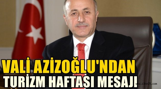 Vali Azizoğlu'ndan Turizm Haftası Mesajı