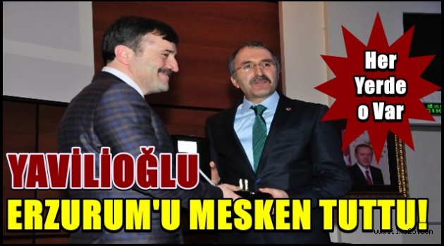 Yavilioğlu Erzurum'u Mesken Tuttu!!