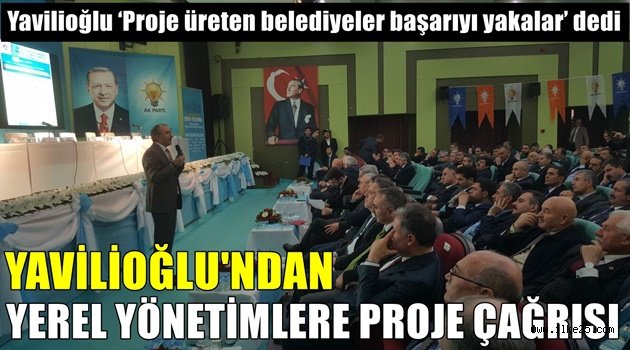 Yavilioğlu'ndan Yerel Yönetimlere Proje Çağrısı