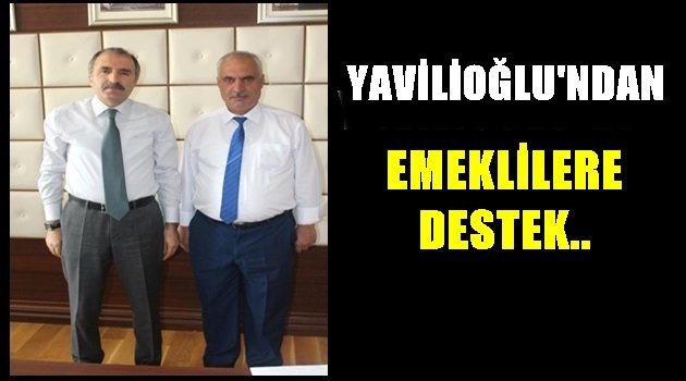 Yavilioğlu'ndan Emeklilere Destek