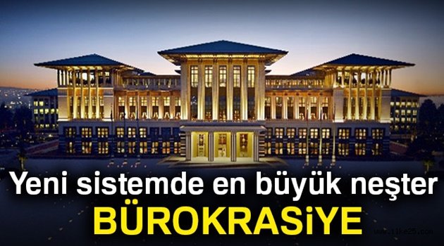 Yeni sistemde en büyük neşter bürokrasiye