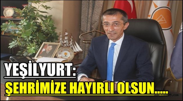 YEŞİLYURT:ŞEHRİMİZE HAYIRLI OLSUN.....