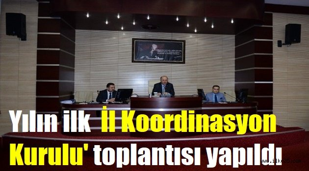 Yılın ilk 'İl Koordinasyon Kurulu' toplantısı yapıldı