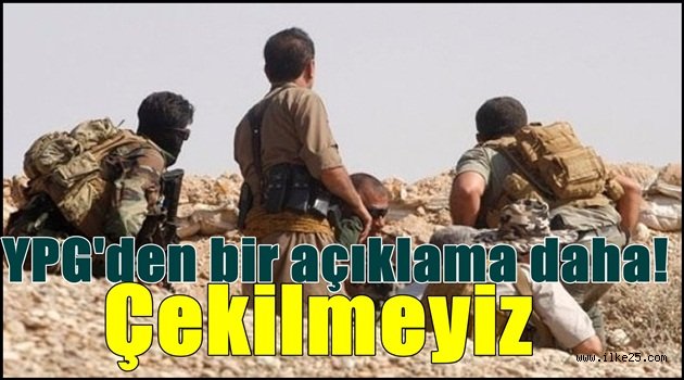 YPG'den bir açıklama daha! Çekilmeyiz