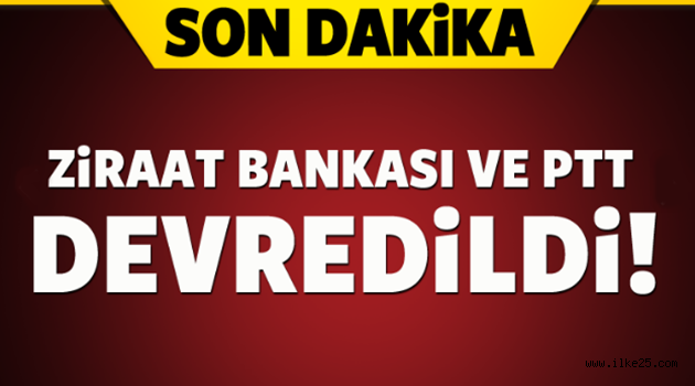 Ziraat Bankası ve PTT devredildi